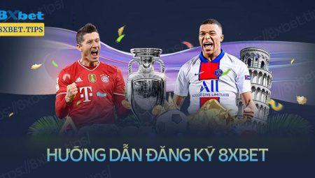 Hướng dẫn đăng ký 8XBet nhanh chóng an toàn nhất